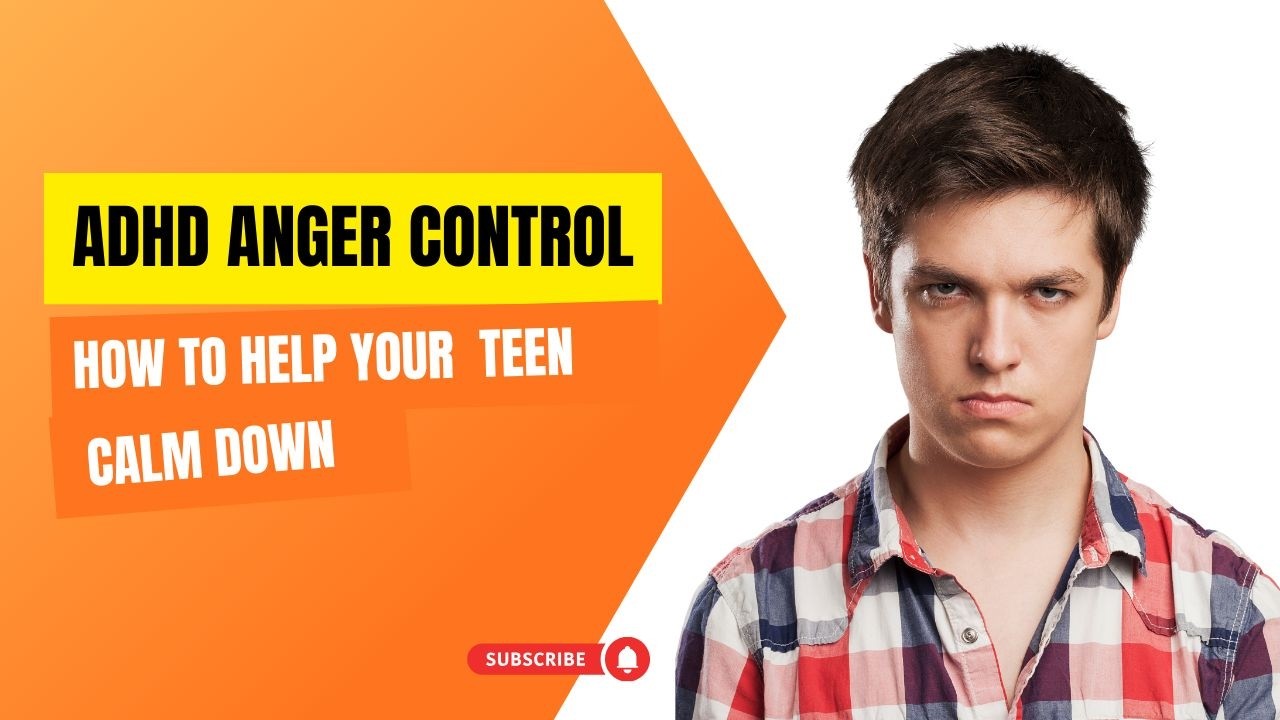 ADHD Anger Control: How to Help Your Teen Calm Down