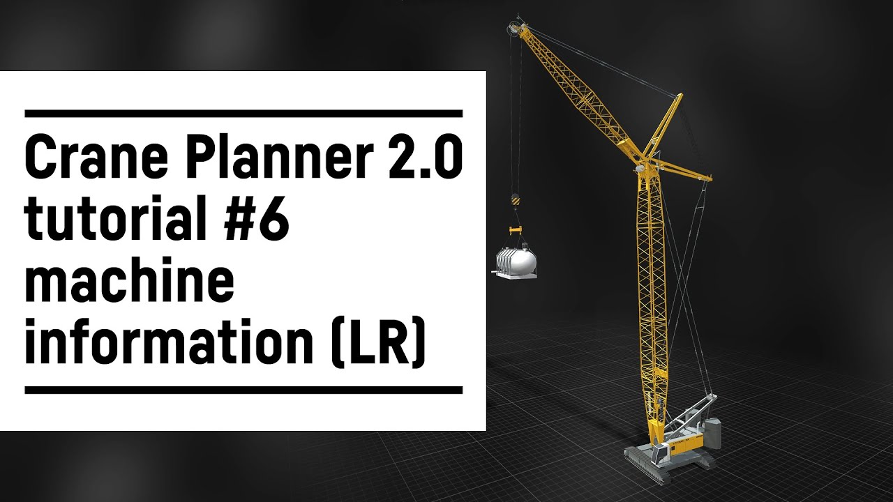 Liebherr - Crane Planner 2.0 – Tutorial #6 machine information (LR)