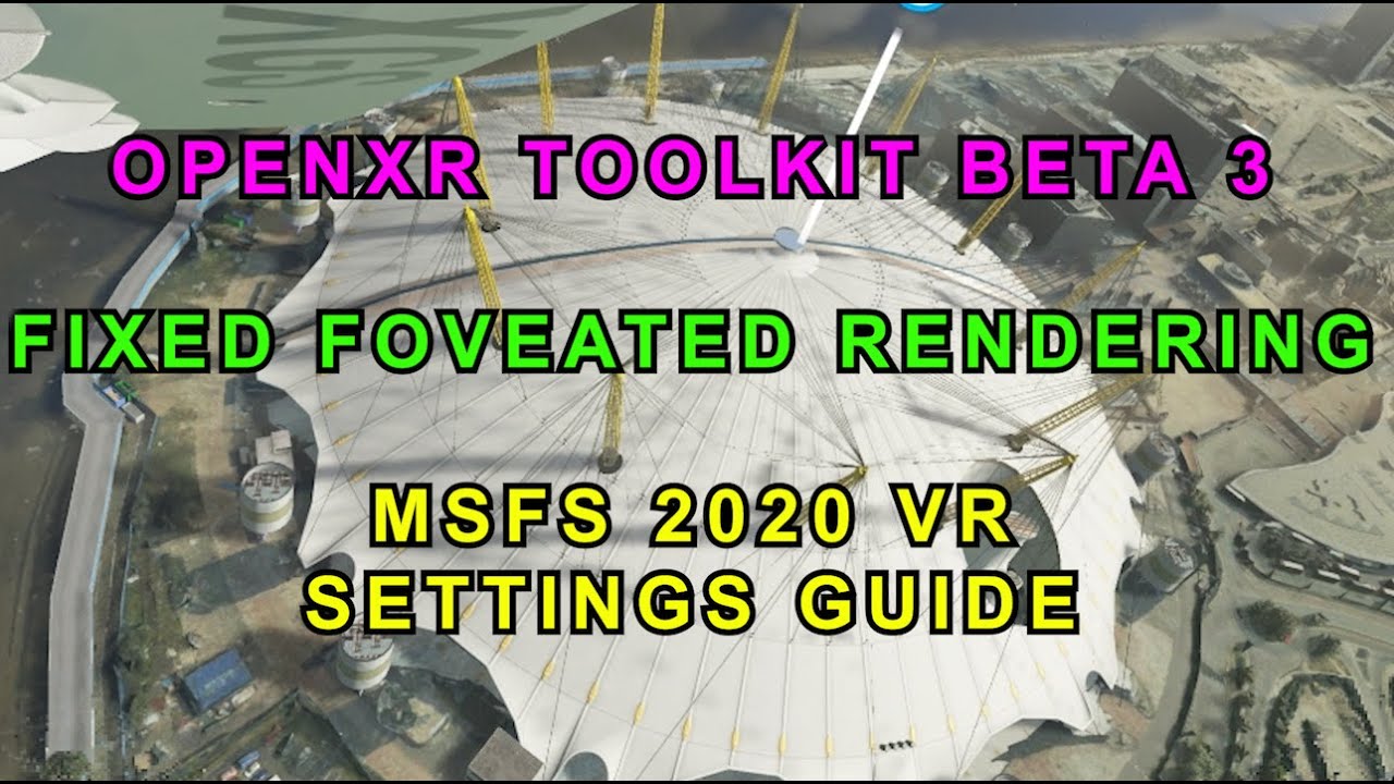 MSFS 2020/ OPENXR TOOLKIT / FIXED FOVEATED RENDERING / SETTINGS GUIDE