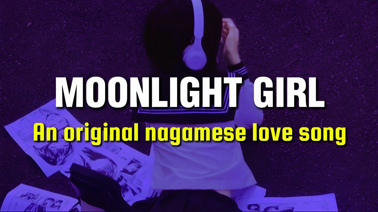 Nagamese love song || Moonlight girl || An original nagamese love song || Nagaland