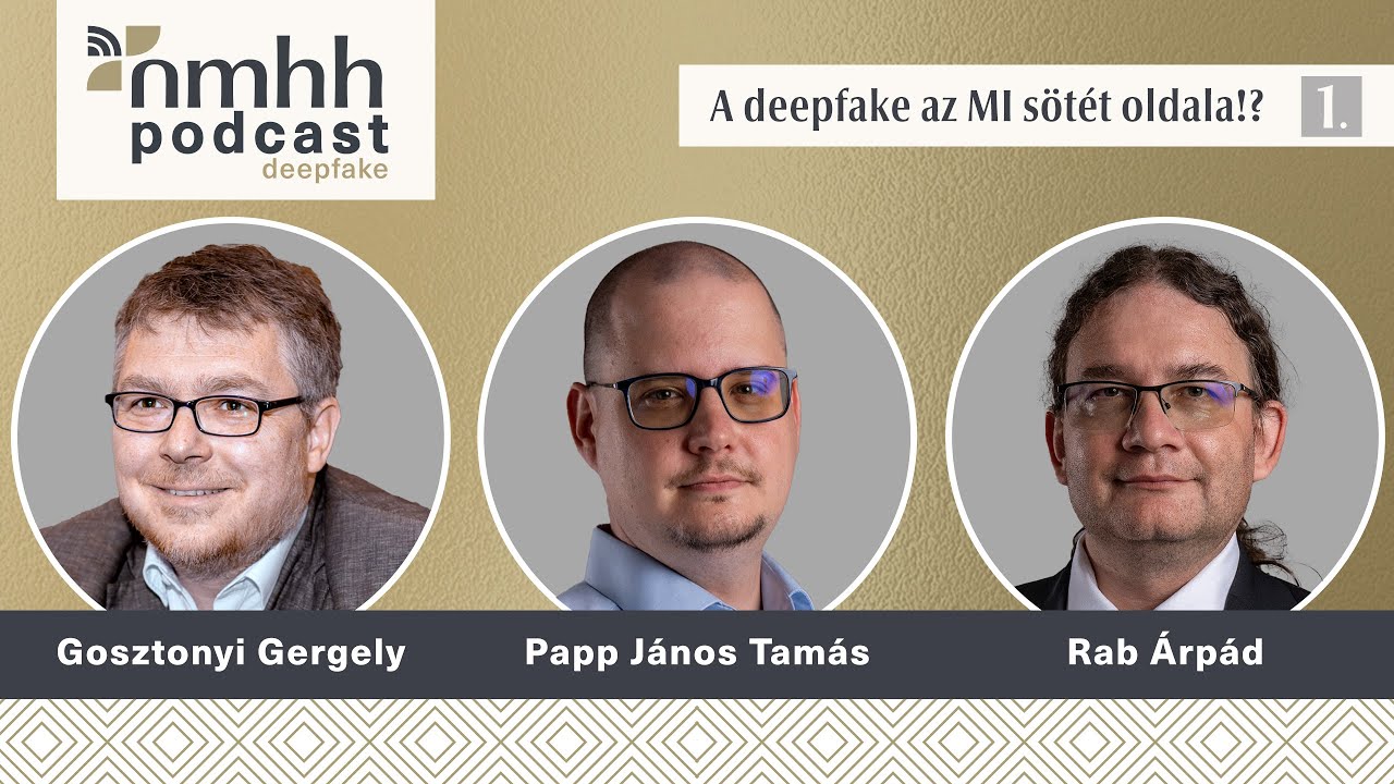 A deepfake az MI sötét oldala!? – NMHH Podcast: Rab Árpád, Gosztonyi Gergely, Papp János Tamás