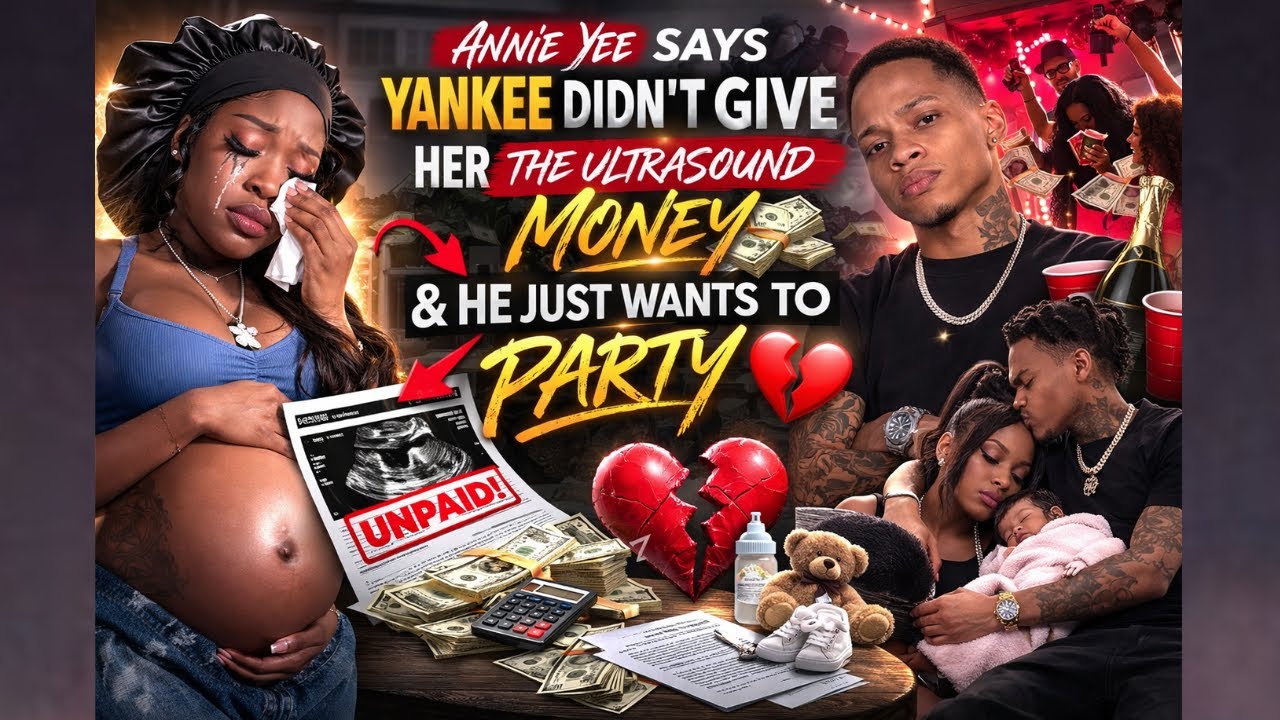 ANNIE YEE SAYS YANKEE DIDN’T GIVE HER THE ULTRASOUND MONEY & HE JUST WANTS TO PARTY💔😳