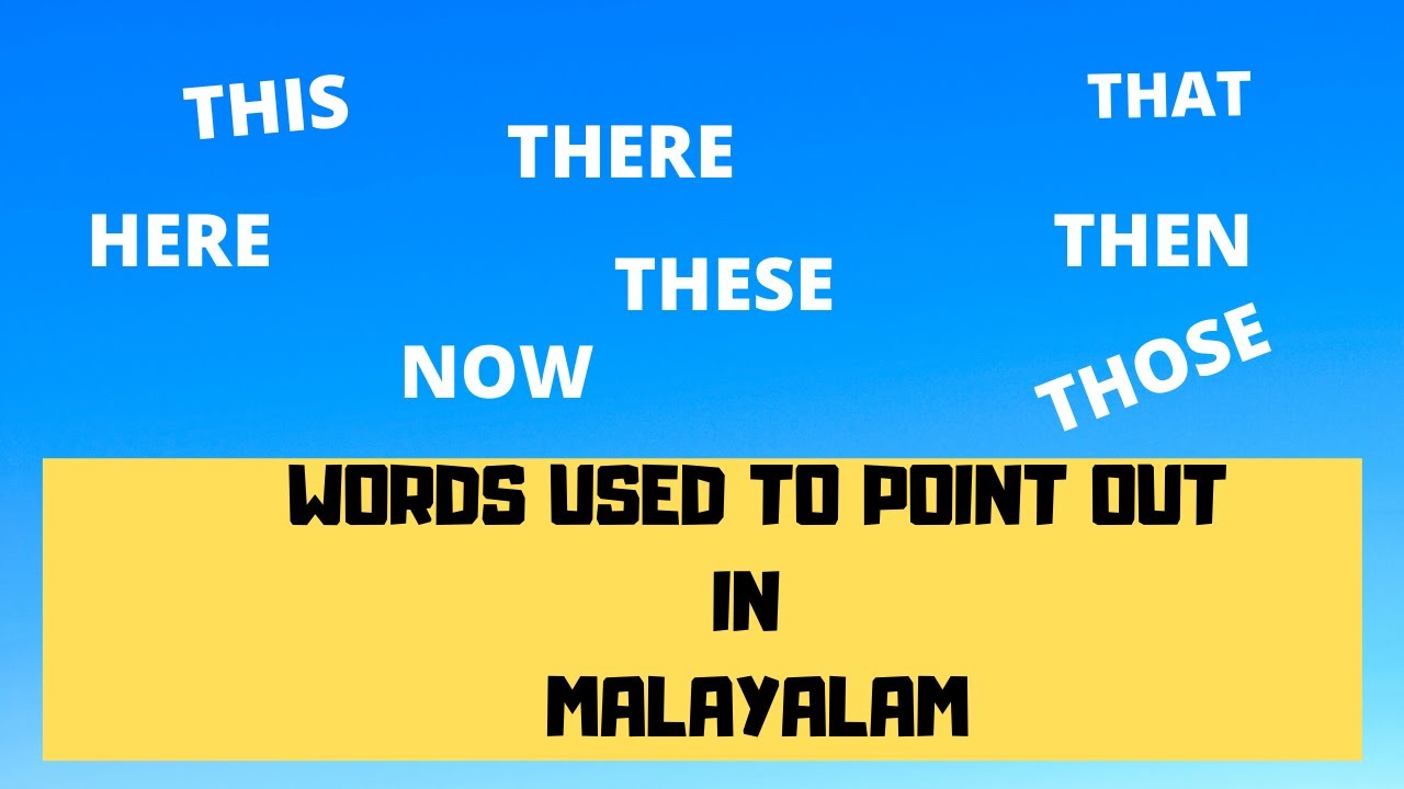 WORDS USED TO POINT OUT IN MALAYALAM\\FLUENT IN MALAYALAM\\