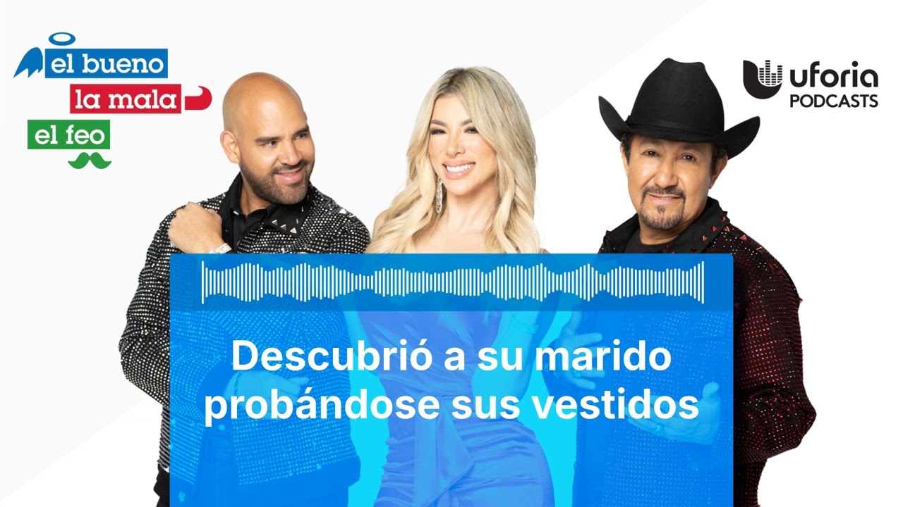 Descubrió a su marido probándose sus vestidos | El Bueno, la Mala y el Feo