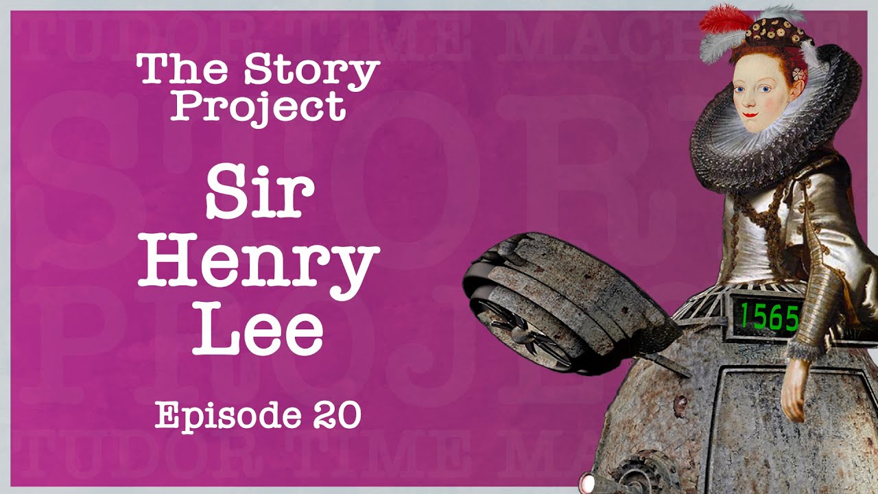 Tudor Time Machine Podcast: Episode 20 - Sir Henry Lee