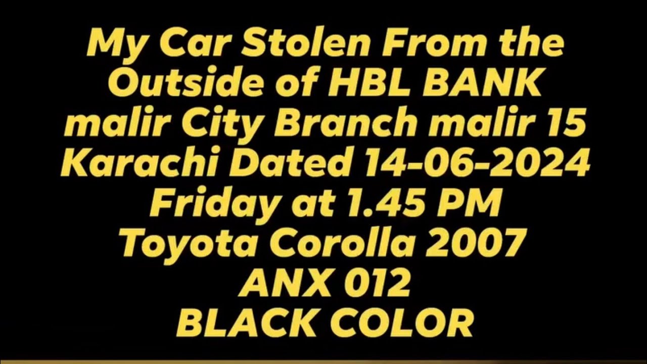 My Car Stolen |Toyota Corolla 2007 |Outside of HBL Bank Malir City Branch |Karachi | Dated 14/06/24