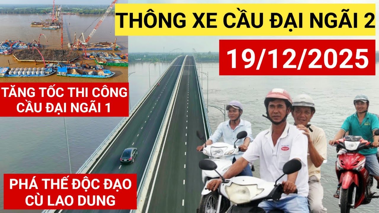 Thông xe Cầu Đại Ngãi 2 sáng 19/12/2025, đẩy nhanh tiến độ xây dựng Cầu Đại Ngãi 1 bắc qua Sông Hậu