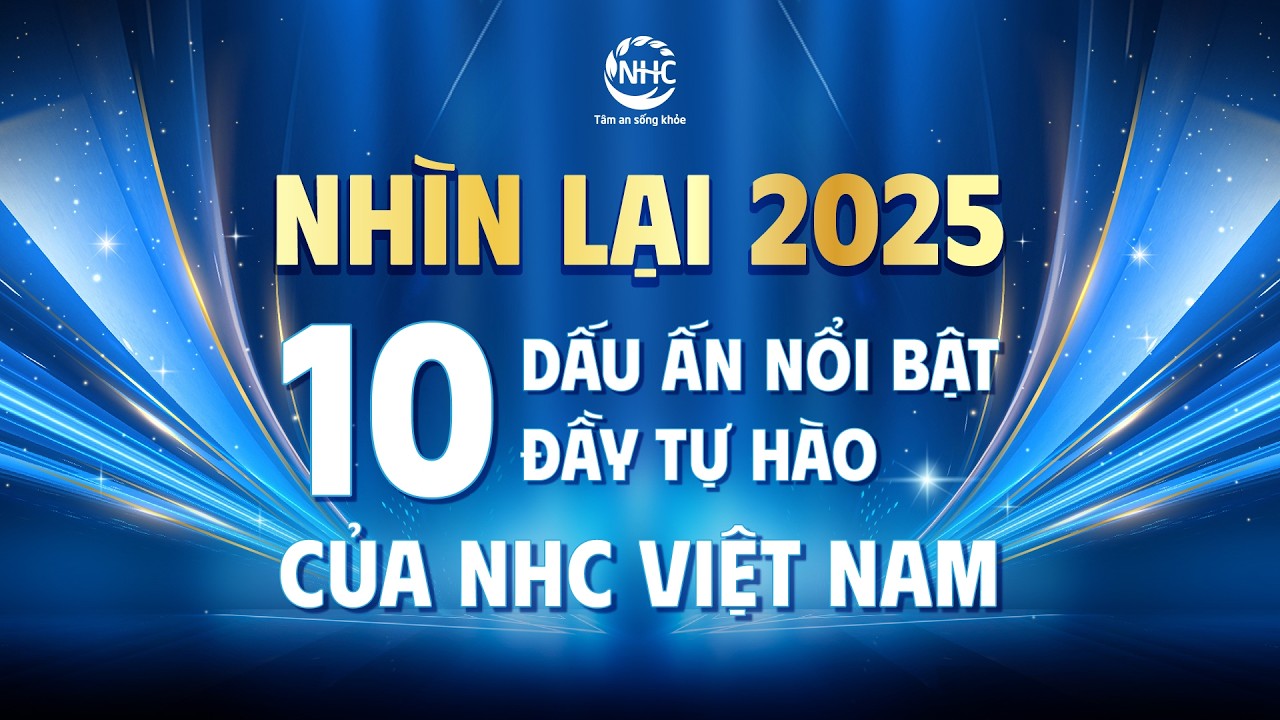 NHÌN LẠI 2025 - 10 DẤU ẤN NỔI BẬT ĐẦY TỰ HÀO CỦA NHC VIỆT NAM