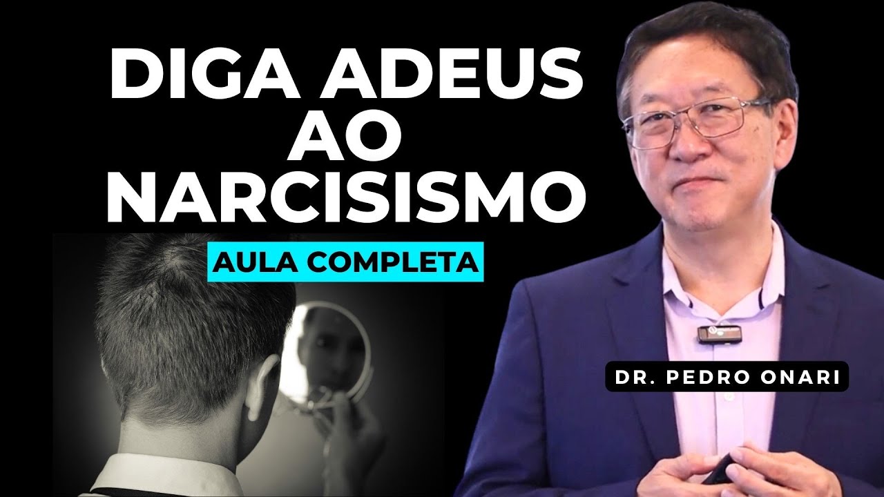 Diga ADEUS PARA O NARCISISMO na SUA VIDA - Aula Completa com o Dr. Pedro Onari - Psicanálise Cristã
