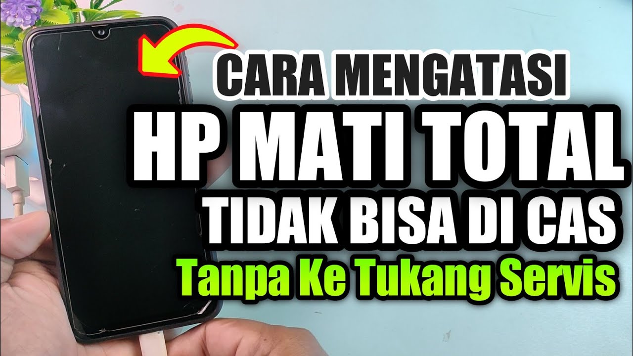 Cara Mengatasi HP MATI TOTAL dan tidak bisa di cas