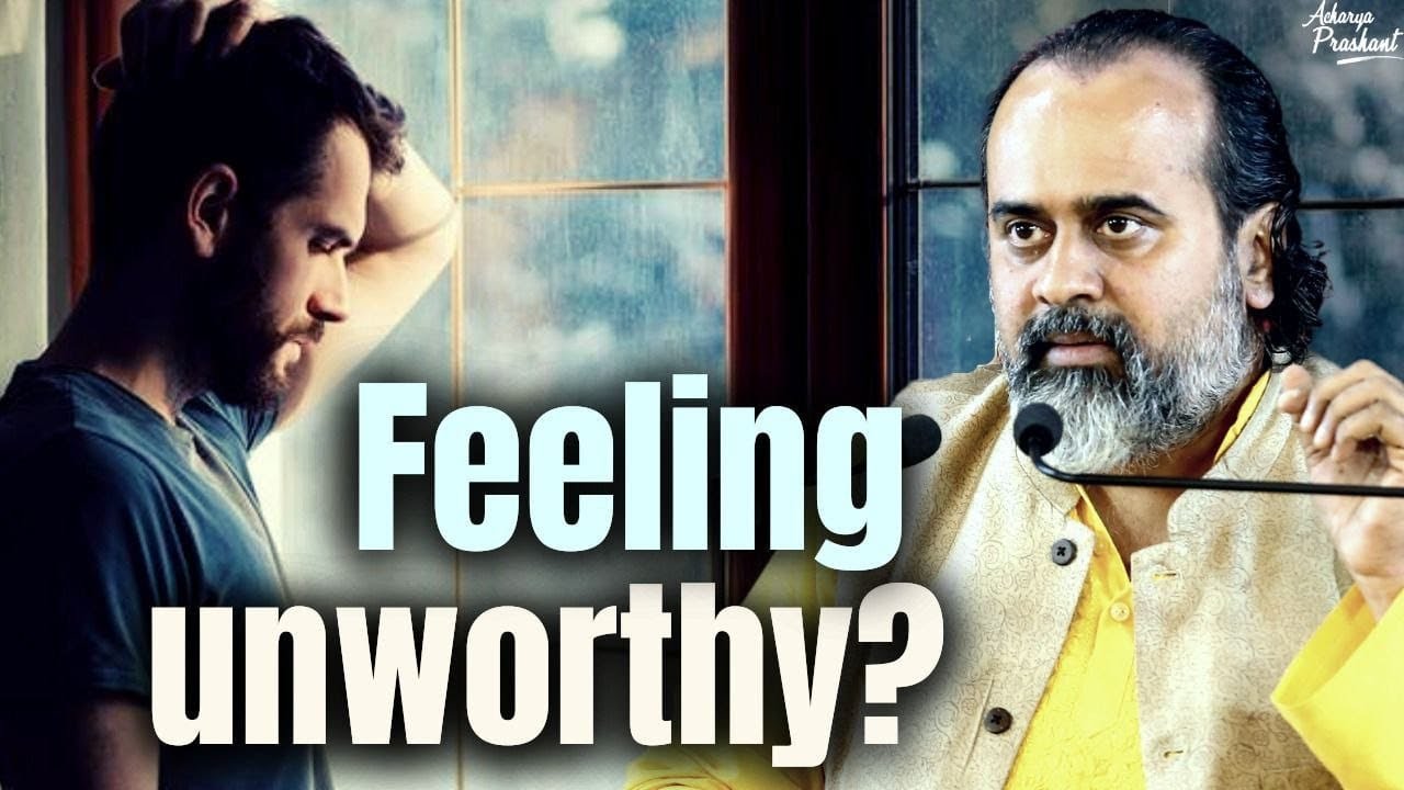 When you feel unworthy || Acharya Prashant, with DU (2022)