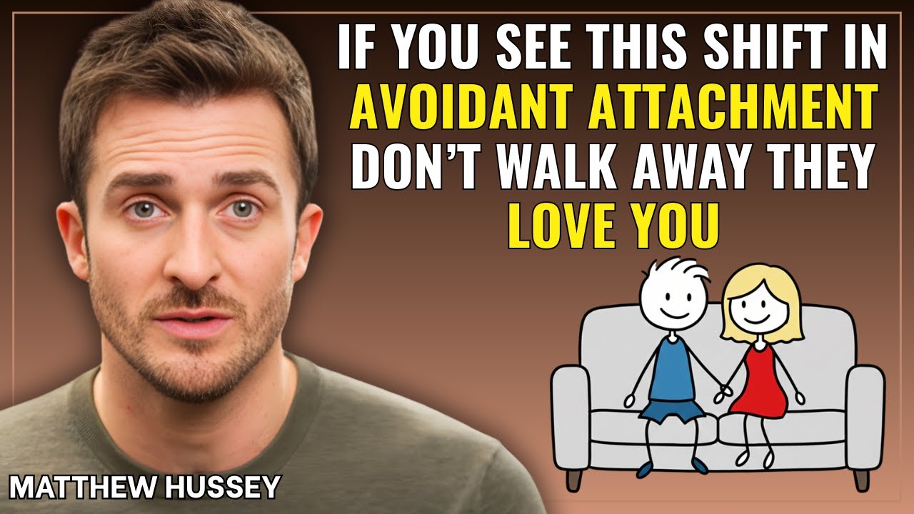 IF YOU SEE THIS SHIFT IN AN AVOIDANT ATTACHMENT, DON'T WALK AWAY – THEY LOVE YOU || MATTHEW HUSSEY