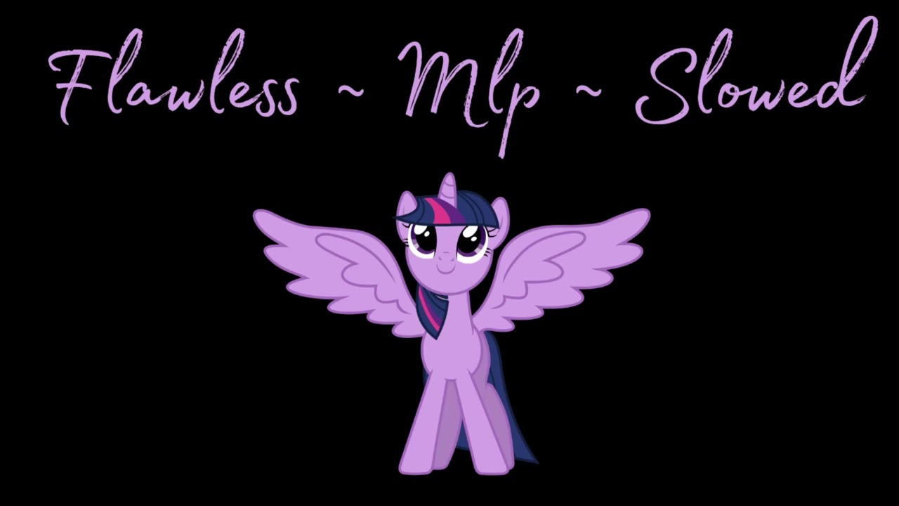 Flawless ~ Mlp ~ Slowed
