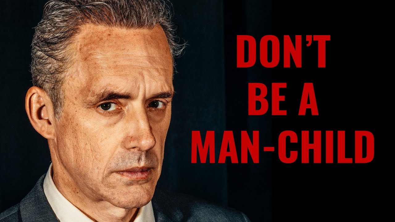 DON'T BE A MAN-CHILD – Dr. Jordan Peterson