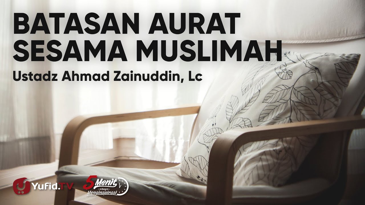 Batasan Aurat Sesama Wanita Muslimah - Ustadz Ahmad Zainuddin Lc