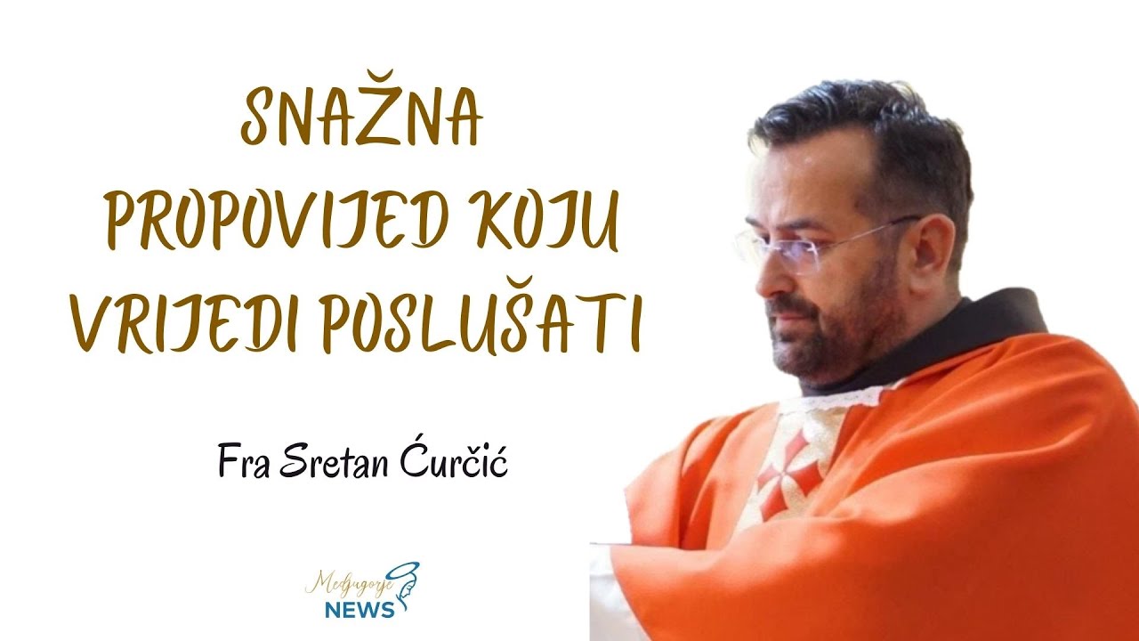 Snažna propovijed koju vrijedi poslu&scaron;ati - Fra Sretan Ćurčić