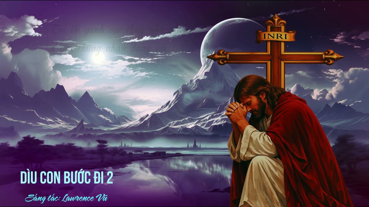 Dìu Con Bước Đi 2 -- Lawence Vũ -- Thánh ca mùa chay