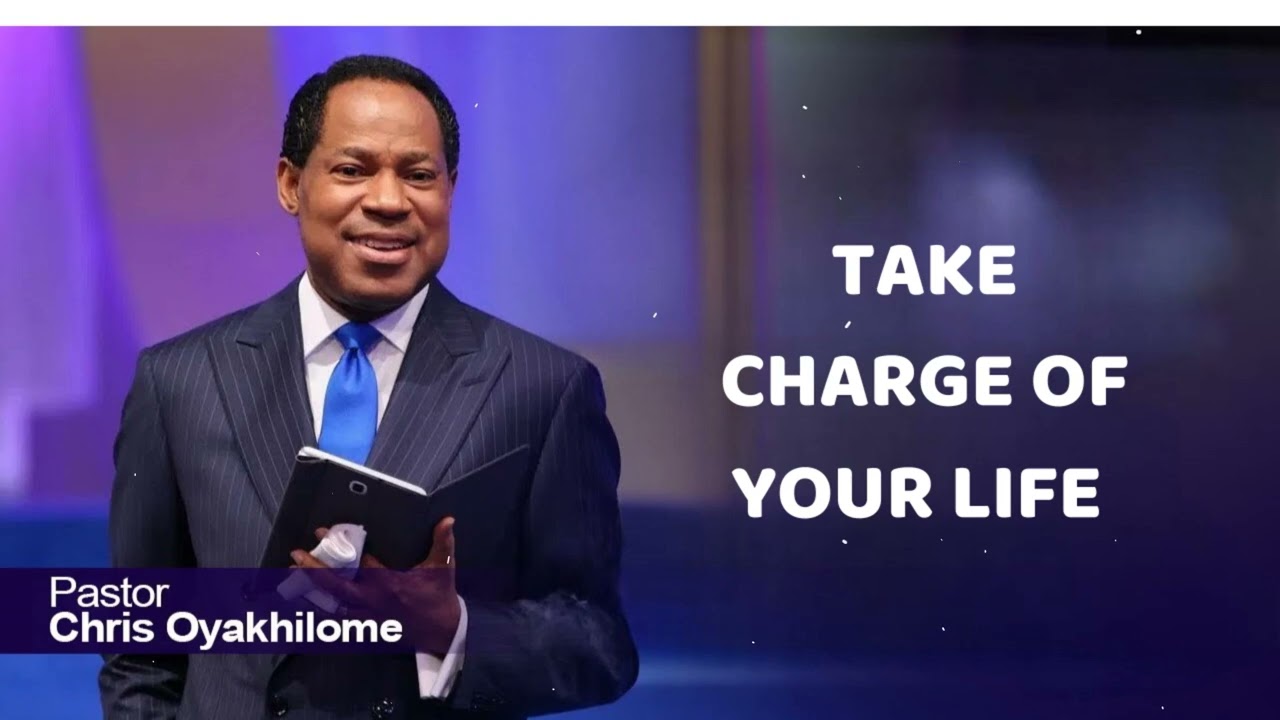 TAKE CHARGE OF YOUR LIFE - Pastor Chris Oyakhilome