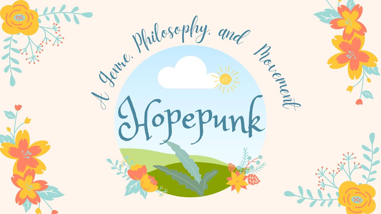 Hopepunk: A Genre, Philosophy, and Movement
