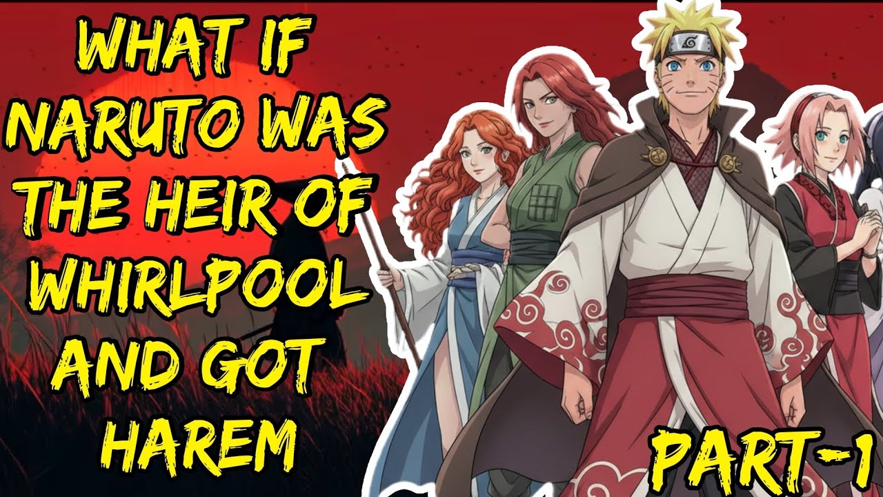What If Naruto Was The Heir Of Whirlpool And Got Harem Part/1 @ShinobiAddict2.0