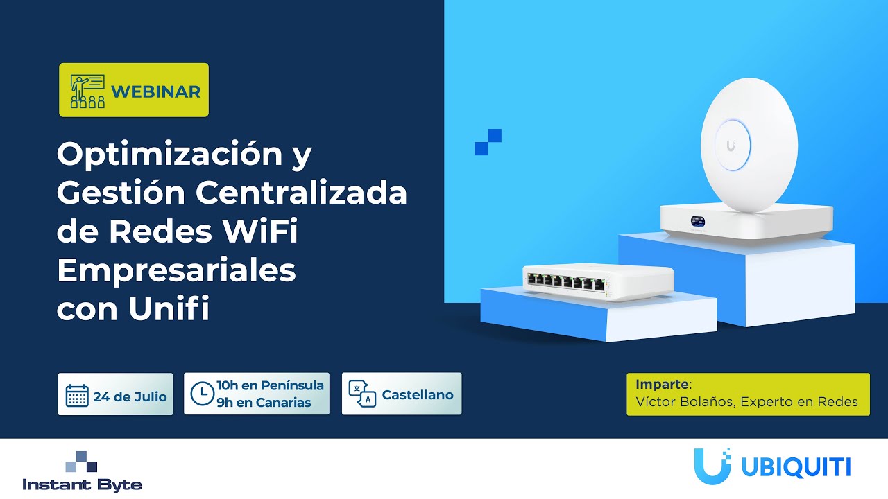 Ubiquiti: Webinar Optimización y Gestión Centralizada de Redes WiFi Empresariales con Unifi