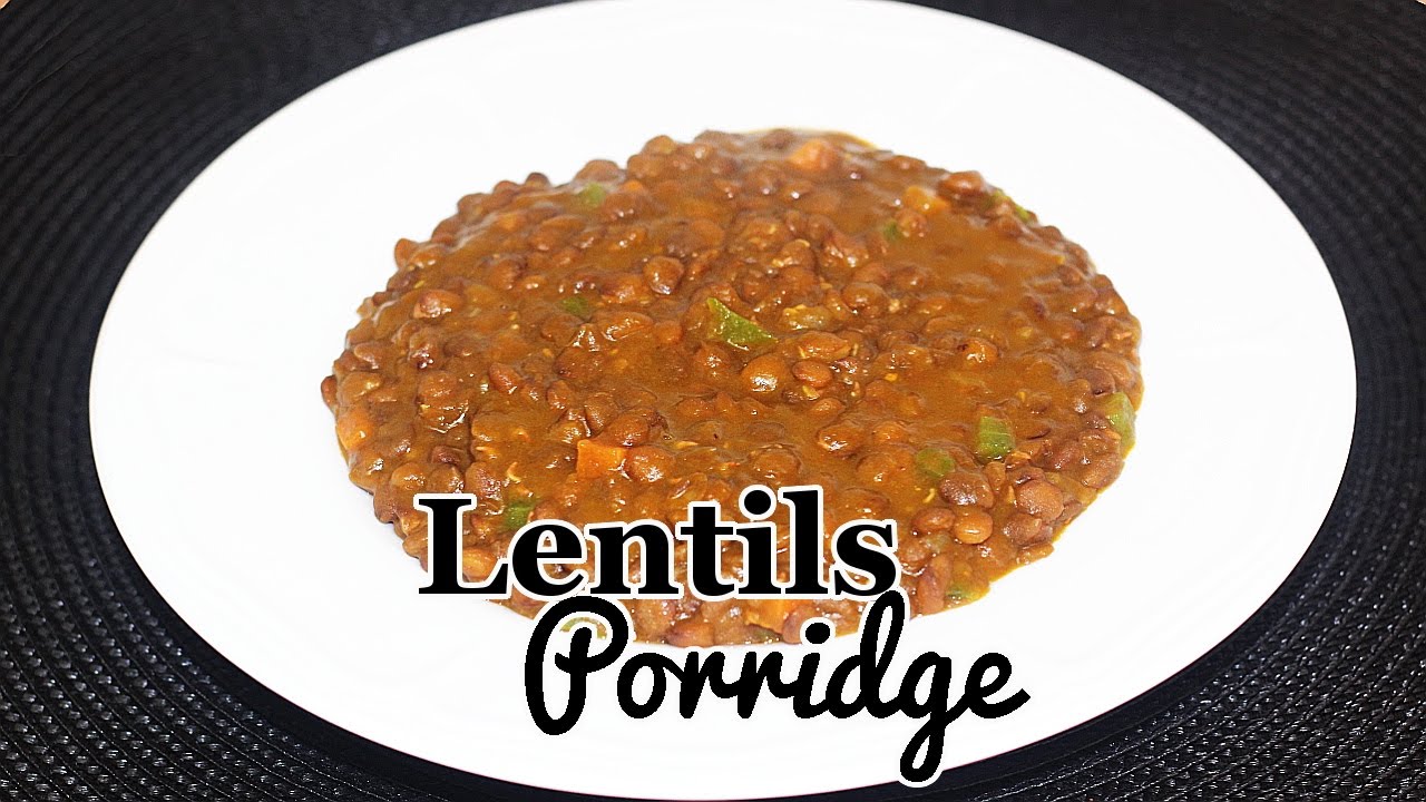 Lentils Porridge (For Nigerian Taste Buds) | Flo Chinyere