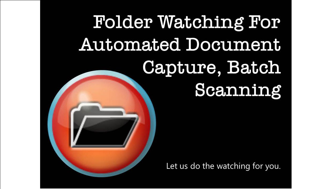 Folder Watching For Automated Document Capture, Batch Scanning