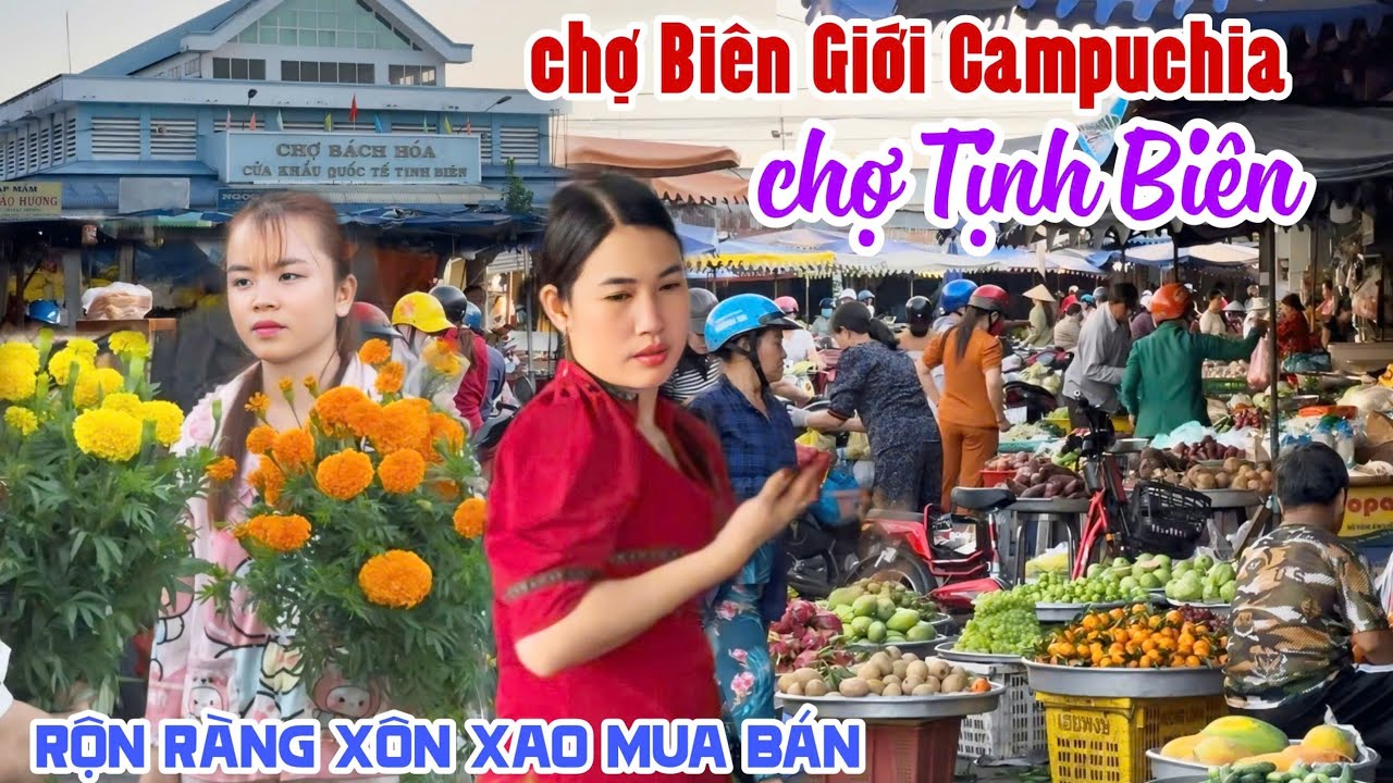 CUỘC SỐNG VÙNG BIÊN GIỚI CAMPUCHIA BÀ CON KHMER RỘN RÀNG BÁN ĐỒ NHẬP, XÔN XAO CHỢ TỊNH BIÊN KPVL