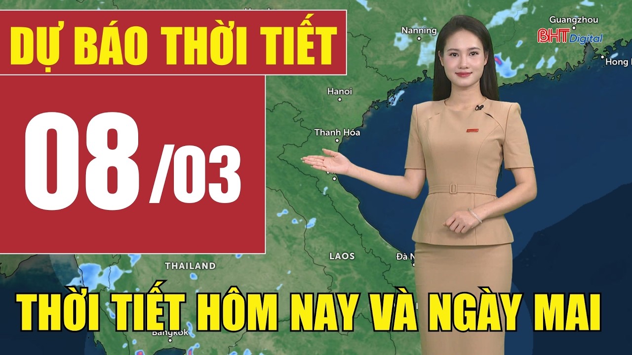 Dự báo thời tiết hôm nay và ngày mai 8/3 | Dự báo thời tiết đêm nay mới nhất