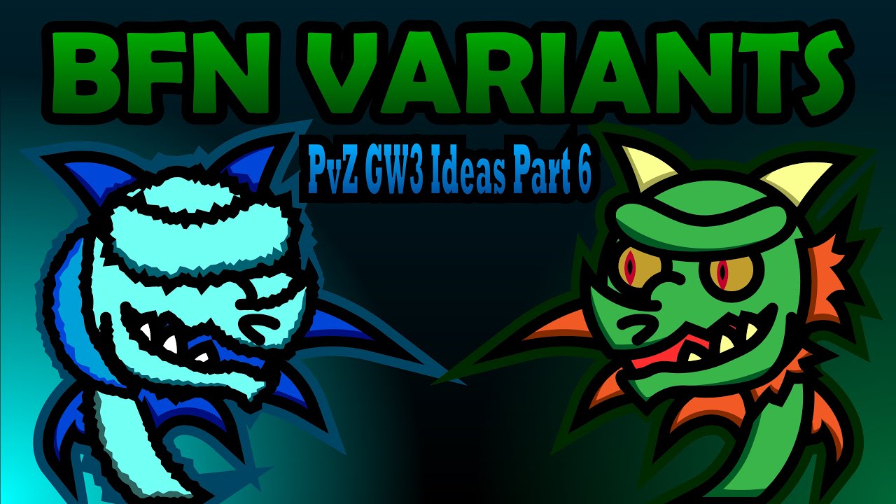 What if BFN had Variants? | PvZ GW3 Ideas Part 6