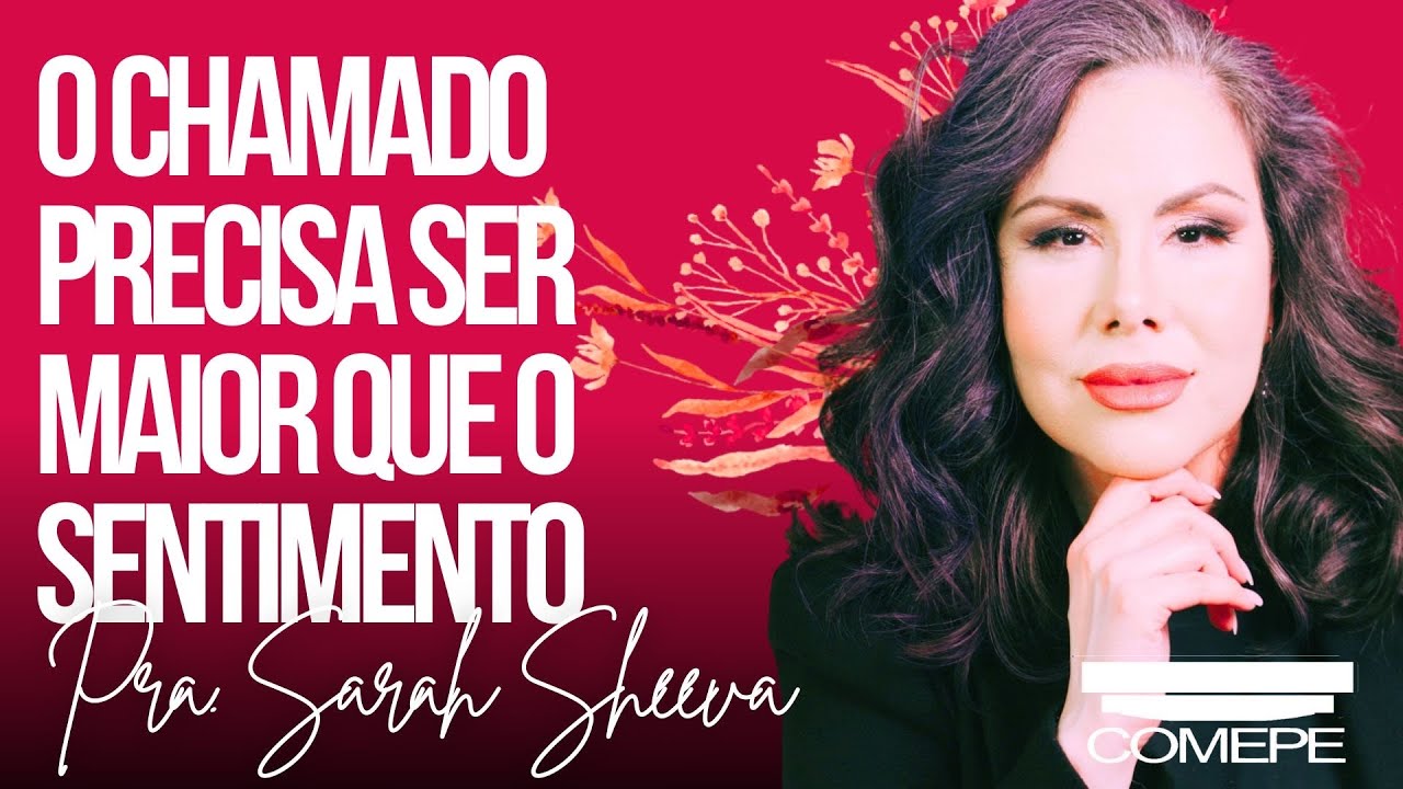 O CHAMADO precisa ser maior que o SENTIMENTO - Pra. Sarah Sheeva 