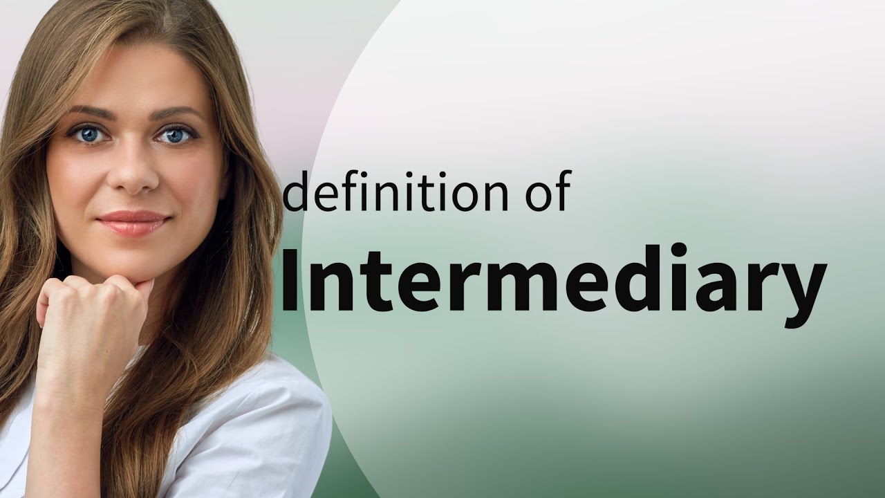 Intermediary &mdash; what is INTERMEDIARY meaning