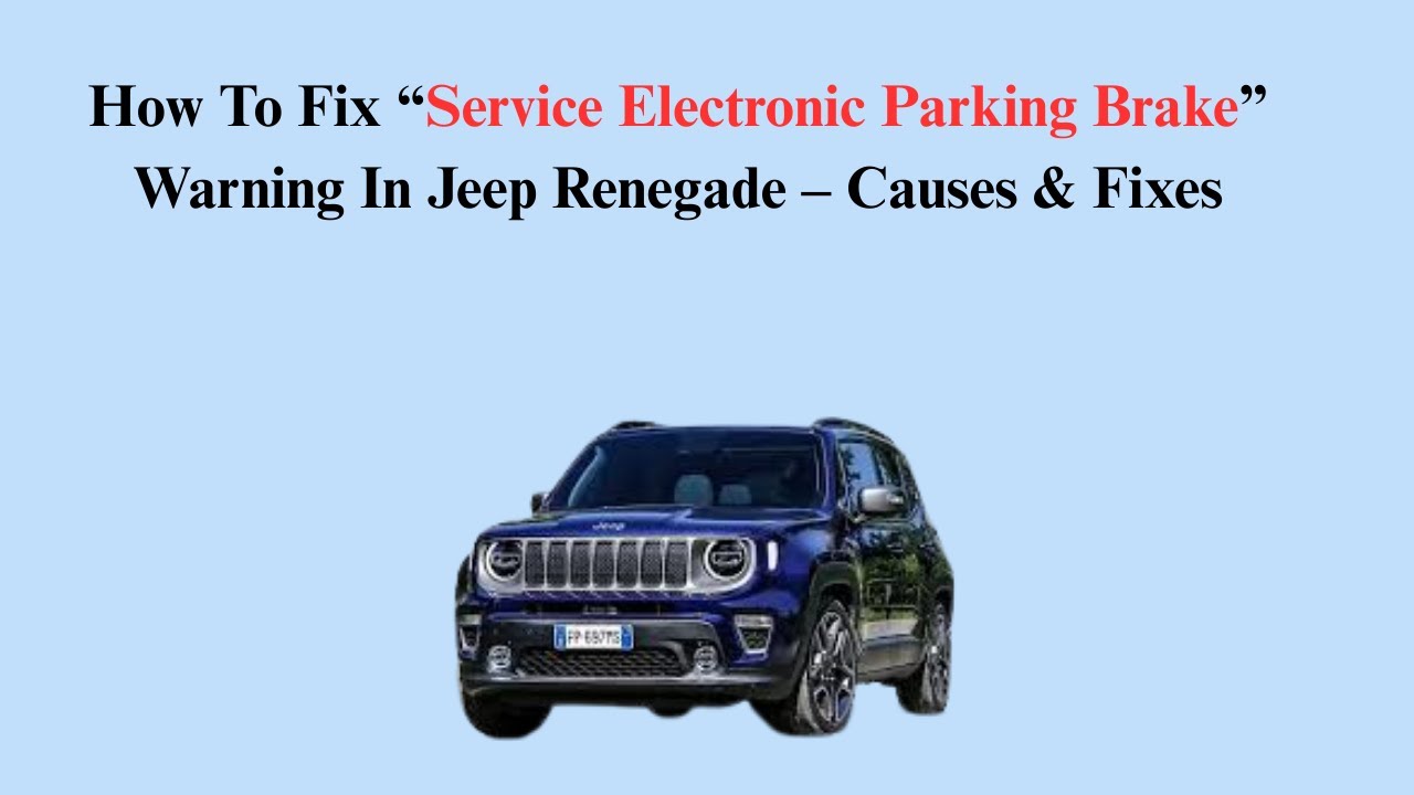 How To Fix “Service Electronic Parking Brake” Warning In Jeep Renegade – Causes & Fixes