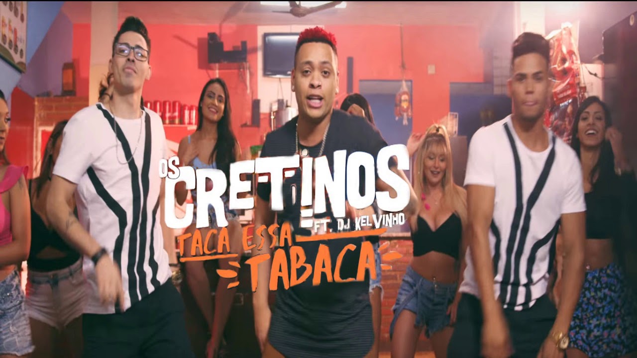 Os Cretinos feat DJ Kelvinho - Taca Essa Tabaca