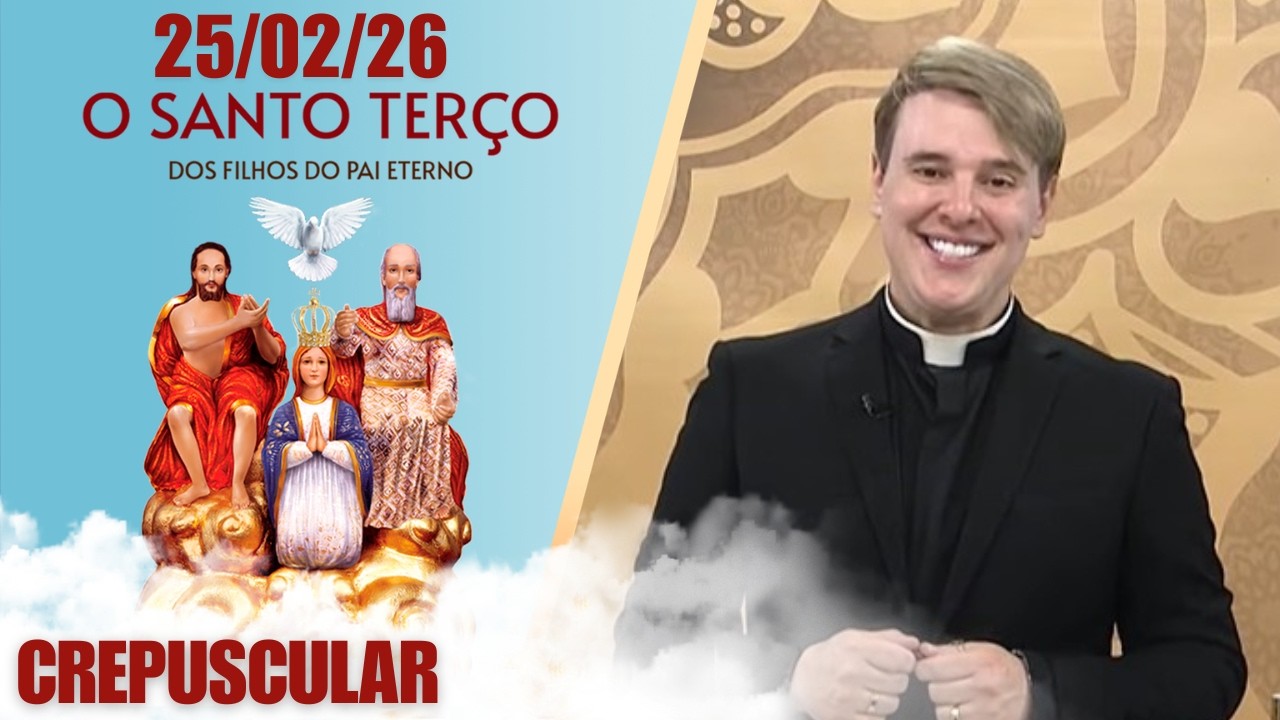 O Santo Terço dos Filhos do Pai Eterno - Crepuscular - 25/02/2026
