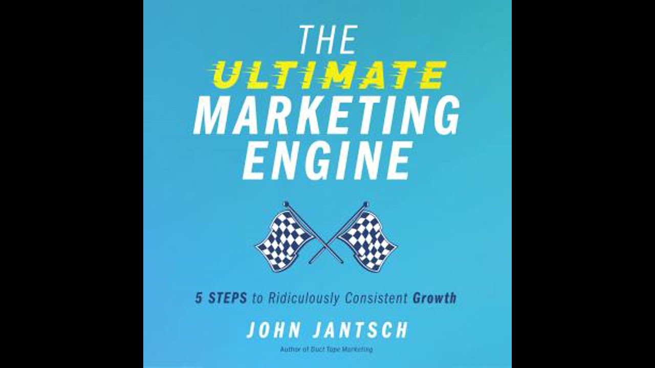Ultimate Marketing Engine: 5 Steps to Ridiculously Consistent Growth - John Jantsch