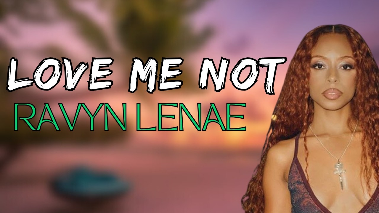 Ravyn Lenae - Love Me Not (Lyrics)