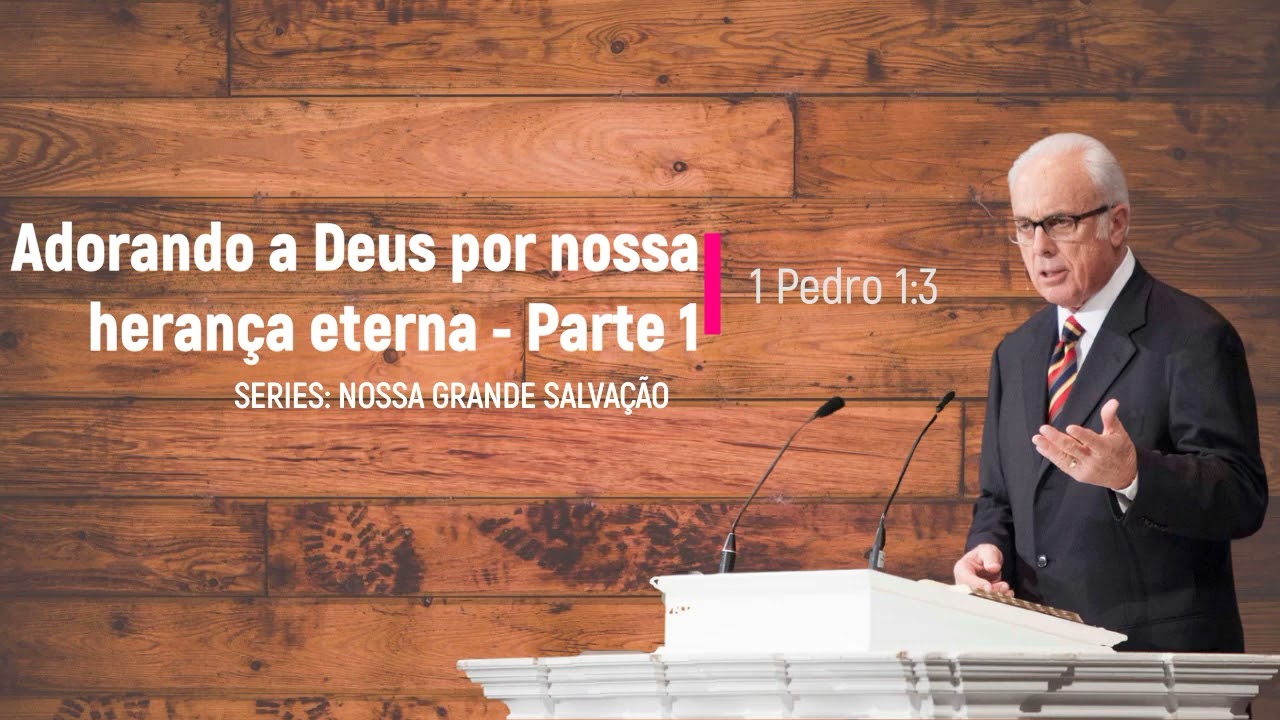 Adorando a Deus por Nossa Heran&ccedil;a Eterna, Primeira Parte (1 Pedro 1:3) - John MacArthur