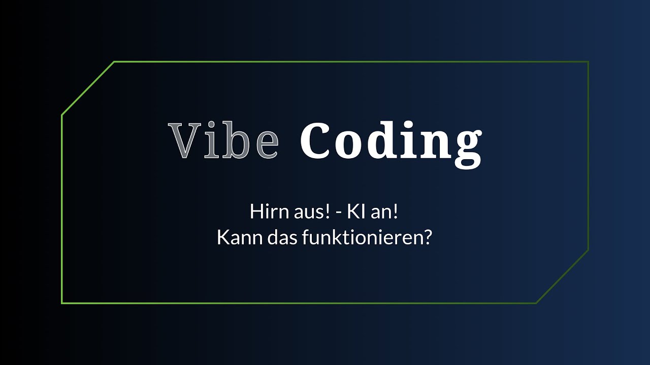 Vibe Coding - Hirn aus, Ki an!