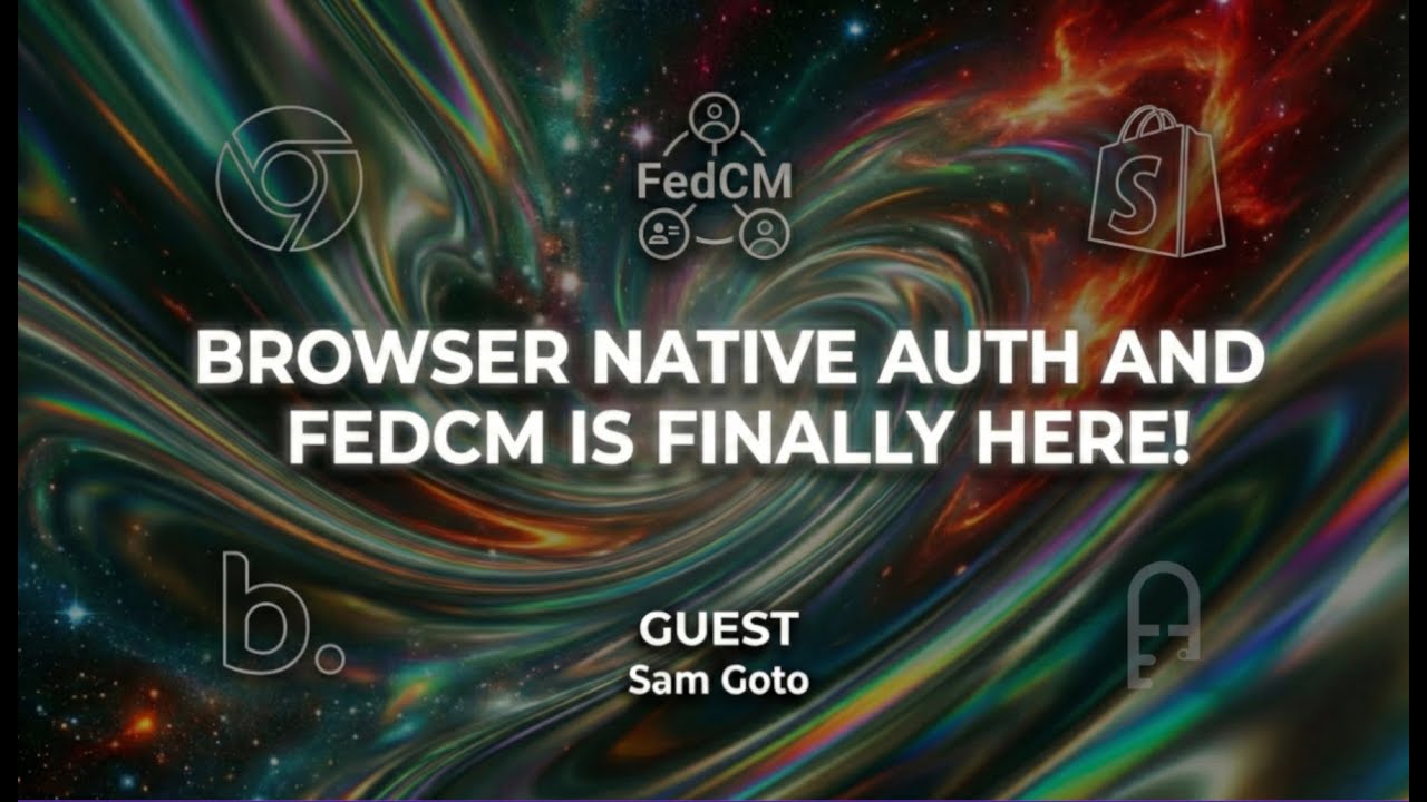 Browser Native Auth and FedCM is finally here with Sam Goto