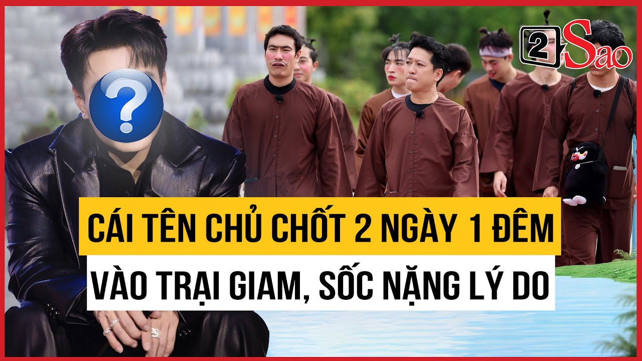 Cái tên chủ chốt 2 Ngày 1 Đêm vào trại giam, sốc nặng lý do | TIN GIẢI TRÍ