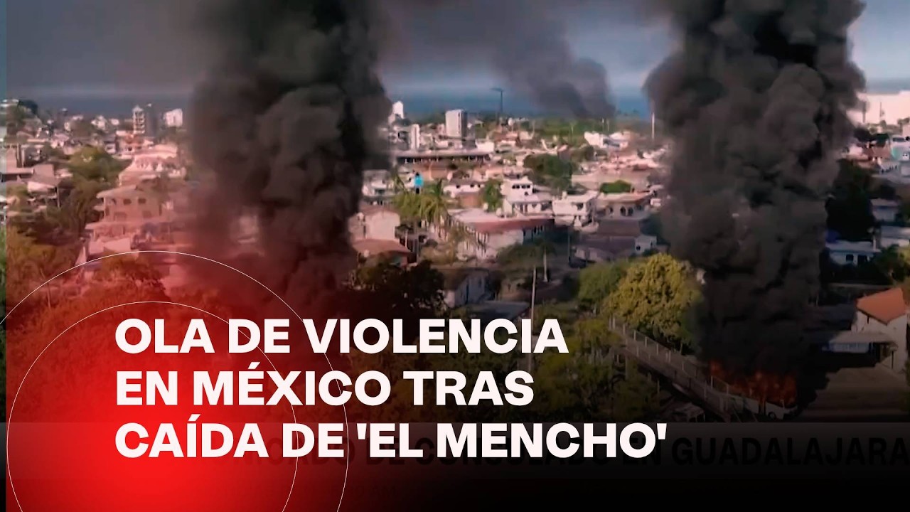 Violencia y disturbios en ocho estados de México tras operativo contra El Mencho