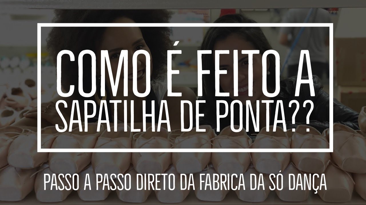 COMO É FEITO A SAPATILHA DE PONTA?? - Fábrica da Só Dança / How Ballet Pointe Shoes Are Made