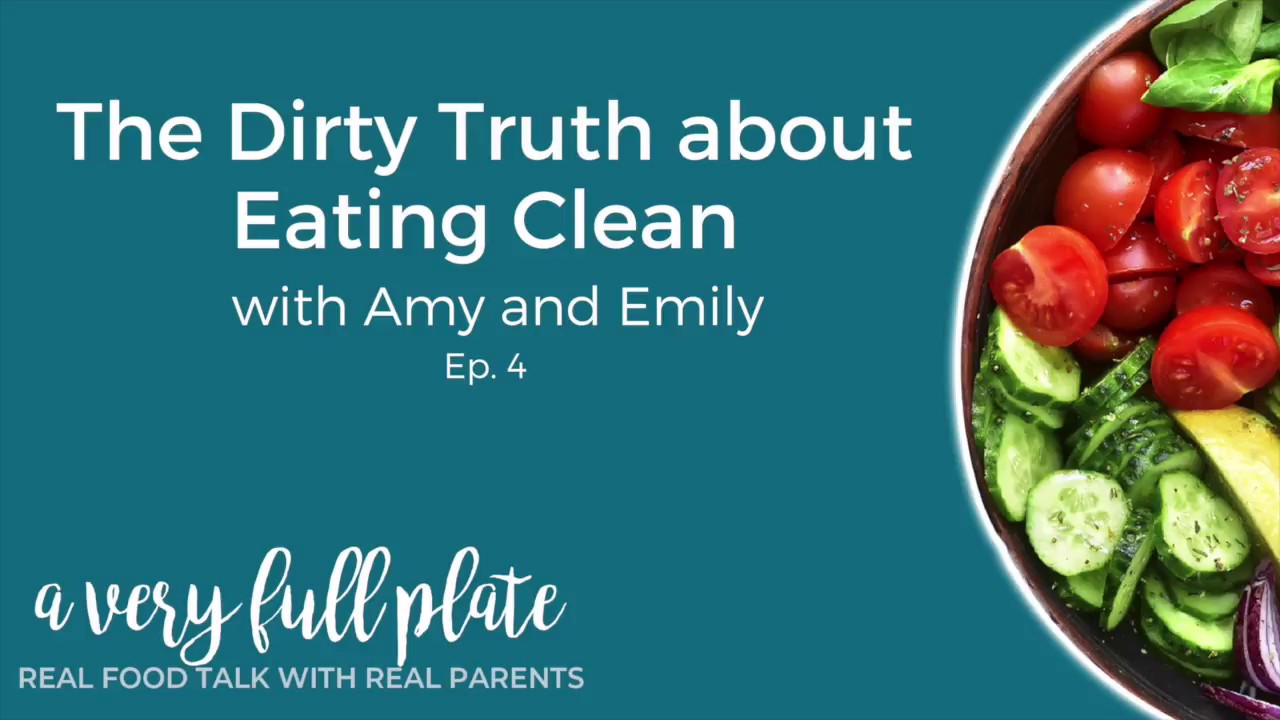 The Dirty Truth About Eating Clean (A Very Full Plate Podcast Ep. 4)