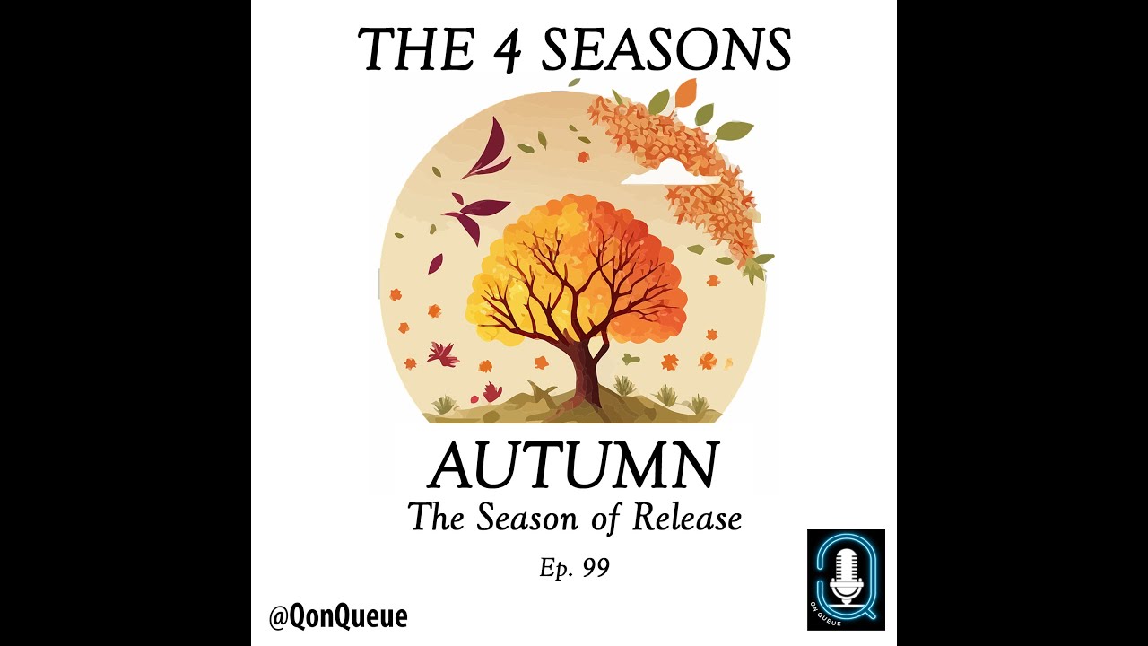 Q on queue 099: The 4 Seasons - Pt 4 - Autumn