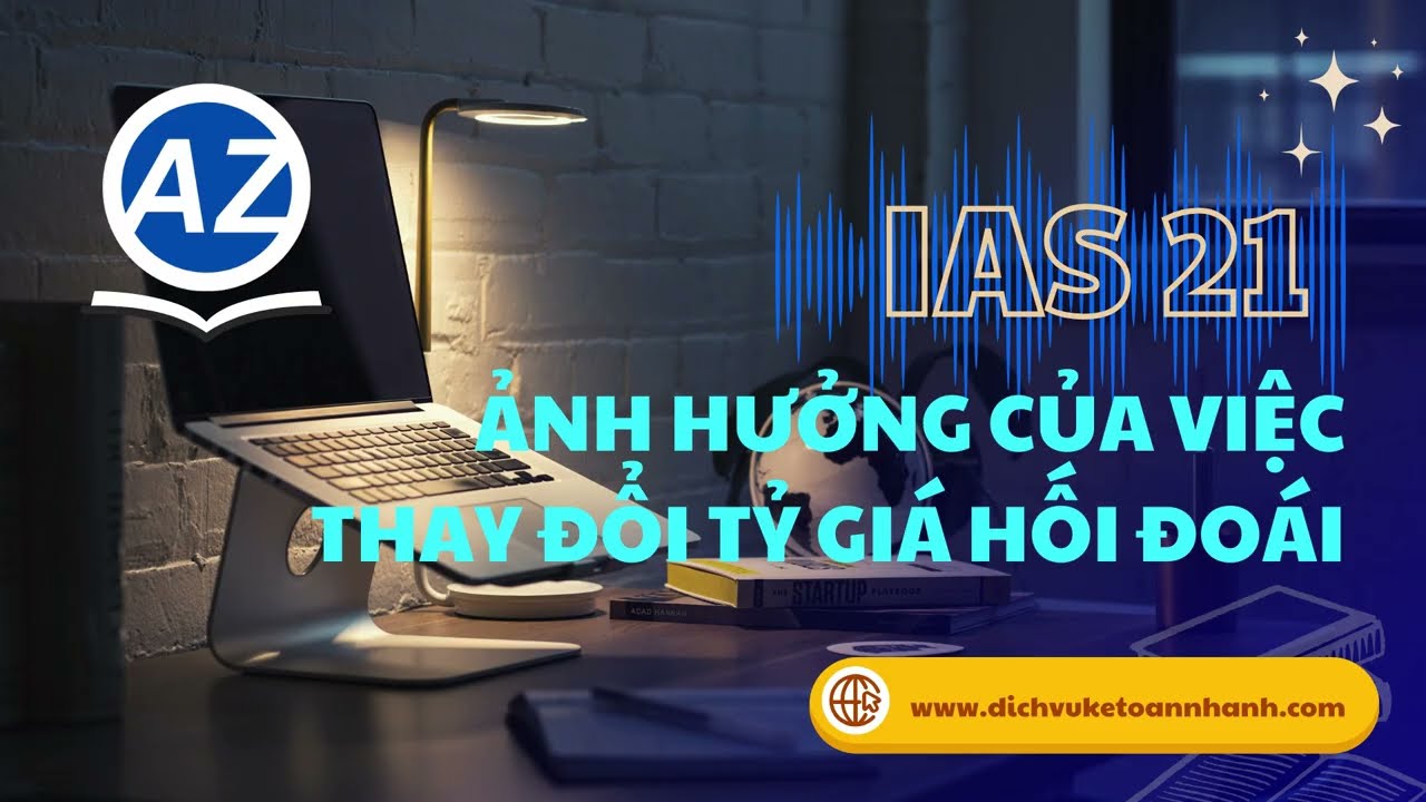IAS 21 &ndash; Ảnh hưởng của biến động tỷ gi&aacute; hối đo&aacute;i | Chuẩn mực kế to&aacute;n quốc tế