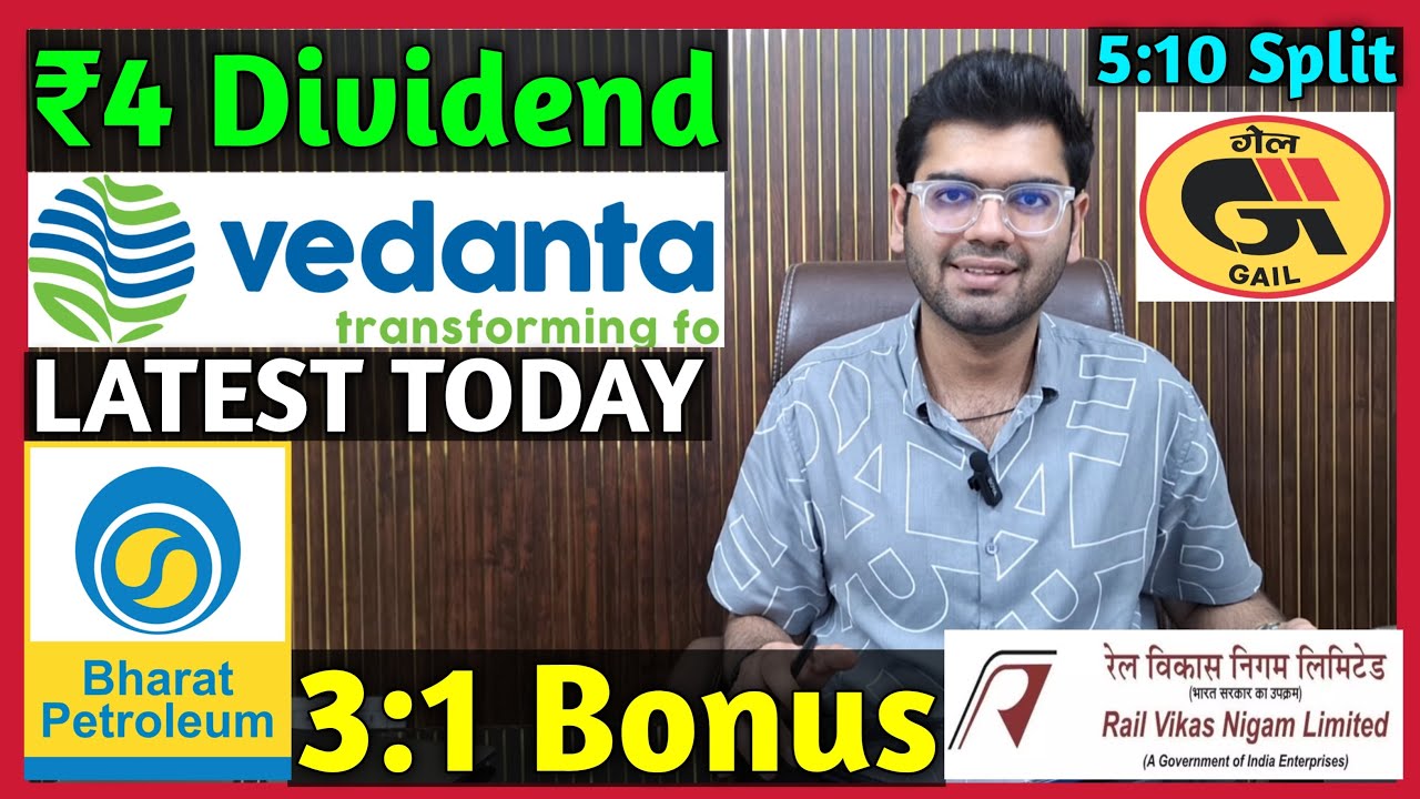 Vedanta, BPCL, Gail India, RVNL Declared High Dividend, Bonus & Split