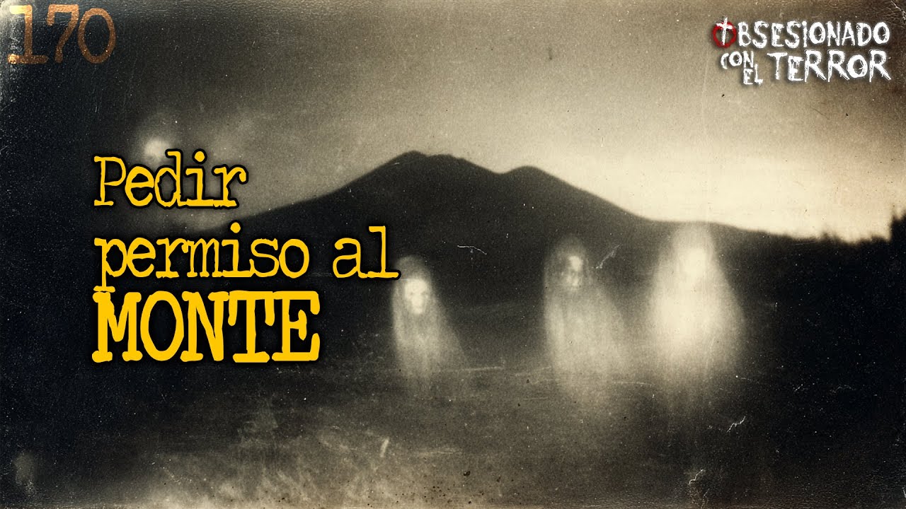 170 PEDIR PERMISO AL MONTE | 2025 | Relatos de Terror