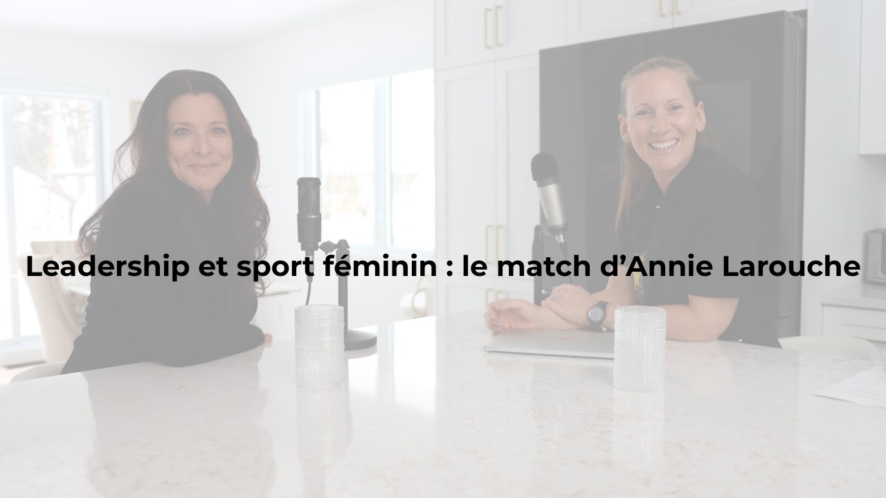 Leadership et sport féminin : le match d’Annie Larouche