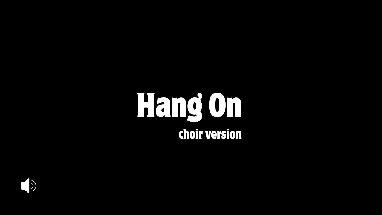 Hang On - Choir version